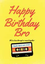 Happy Birthday Bro. We've been through so much together. created by Gareth wood