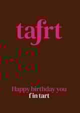 Happy Birthday you F in Tart! created by The Great f in Card Company