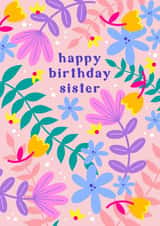 Happy Birthday Sister Floral created by Jessica Rachel Sharp