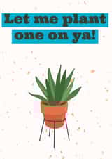 Plant one on Ya! created by Nixi