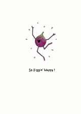 'So Figgin' Happy!' Illustrated Just Because Card created by Sophie Medland