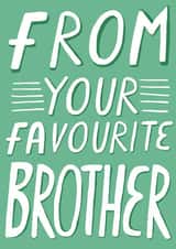 From Your Favourite Brother, Birthday Card created by Alice Potter