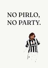 No Pirlo, No Party, Birthday Card created by itsmrbatch