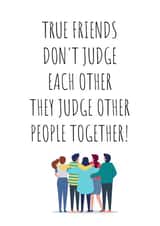True friends judge other people together created by Banter King
