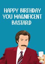 Rude Birthday Card - Anchor Man - Will Ferrell - Happy Birthday You Magnificent Bastard created by Highgrove Cards