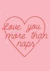 Love you more than naps! created by Jamie Lindsay