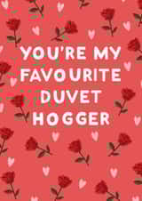 Funny Anniversary Card / Valentines Day Card - Roses - Hearts - You're My Favourite Duvet Hogger created by StudioLazy