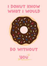 I Donut Know What I Would Do Without You Card created by Authentically Unique