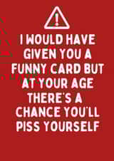 Cheeky Birthday Card - Funny Card - A Chance You'll Piss Yourself created by Katielakin