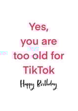 Too old for TikTok, Birthday Card created by Tiny Tiger