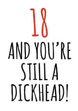 18 and still a dickhead birthday card created by Banter King