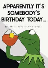 Kermit the frog, none of my business birthday card created by @punbelievable