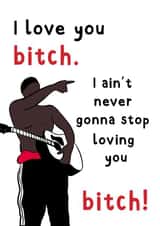 I love you bitch, TikTok Love Card created by Rebecca Enos