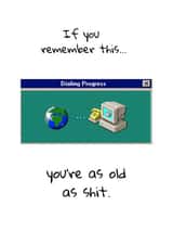 Old as shit Computer Dialing Progress Birthday card created by Dangerous Dave 