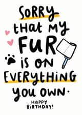 Cute Birthday Card - Pets - Sorry That My Fur Is On Everything You Own created by Arrow Gift Co