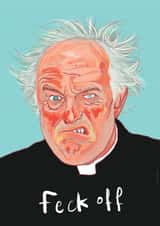 Feck Off - Father Jack Hackett Card  created by Ryan Hodge 