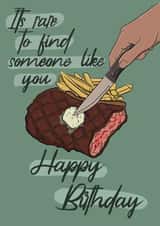 It’s rare to find someone like you, Steak and Chips, Happy Birthday created by Serenity Emily