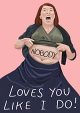 Funny Meredith Quote Friendship Card / Anniversary Card - The Office US - Nobody Loves You Like I Do created by URGHH Card Co.