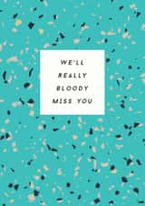 We'll Really Bloody Miss You Leaving Card created by Paper Plane