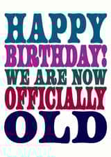 We are officially old, Birthday Card created by Dog Came To Stay