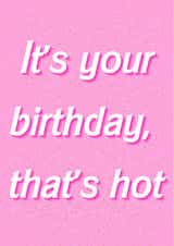 It's your birthday, that's hot created by Cal and Carl
