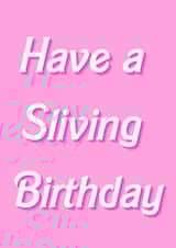 Have a Sliving Birthday created by Cal and Carl