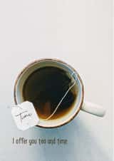 I offer you tea and time created by Irregular Thoughts