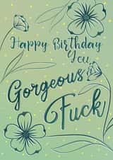 Happy Birthday you Gorgeous Fuck created by Anneka Else