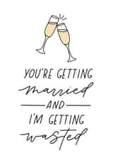 I'm Getting Wasted at your wedding - Funny Engagement Card created by Sleazy Greetings