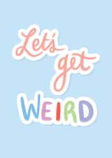 Let's Get Weird Valentine Anniversary Card created by Emily Underworld