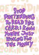 I know you’re just looking for the money, funny sarcastic card created by JH DSNR