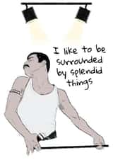 Freddie Mercury - I Like To Be Surrounded By Splendid Things! created by Celebgear