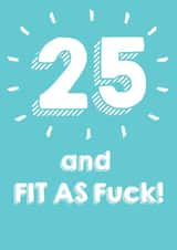 25 and Fit As Fuck! Birthday Card created by @Laura Lonsdale Designs