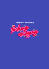 I hope your birthday is fucking amazing birthday card created by @TheCardEdit