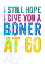 I still hope I give you a boner at 60 created by Do You Punctuate?