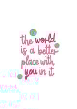 The World Is A Better Place With You In It created by Aimee McFadden