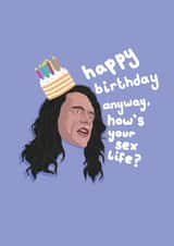 Tommy Wiseau Birthday Card - Anyway How's Your Sex Life? created by PonyChops