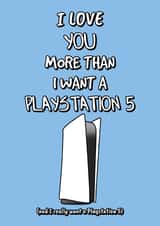 I love you more than I want a PlayStation 5 created by King Kards