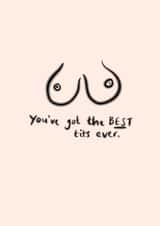 You've got the BEST tits ever Greetings Card created by Ellie Brown