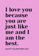 I love you because you are just like me and I'm the best created by Ellie Brown