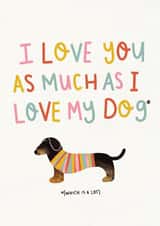 I love you as much as I love my dog created by @pepperpeachillustrations