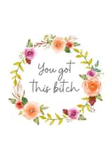 You got this bitch, Good Luck Card created by A lovely thought