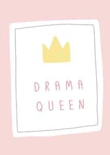 Drama queen Birthday Card created by Belly Flops