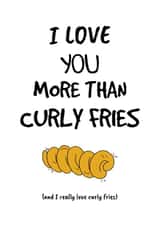 I love you more than Curly Fries created by King Kards