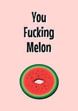 You F***ing Melon created by King Kards