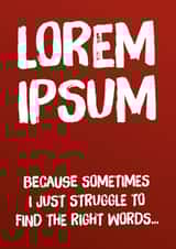 Lorem Ipsum - For when you struggle to find the right words... created by Codfish Design