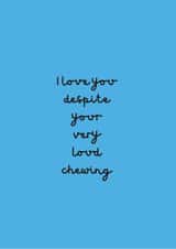 I love you despite your very loud chewing created by Change Your Life Design
