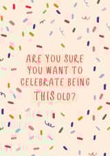 'Are you sure you want to celebrate being this old?' Birthday card! created by Made for Margot