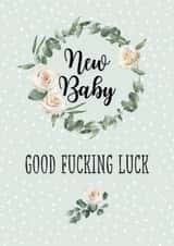 Good fucking luck offensive floral new baby card created by Pretty Cheeky