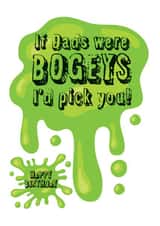 If Dads were bogeys birthday card created by WigglyCards